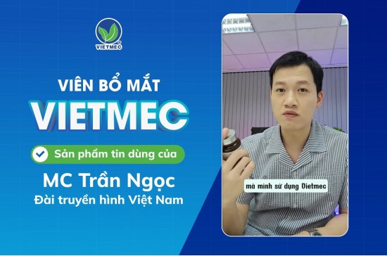 VIÊN BỔ MẮT VIETMEC ĐƯỢC SỰ TIN DÙNG CỦA CÁC MC/BTV ĐÀI TRUYỀN HÌNH